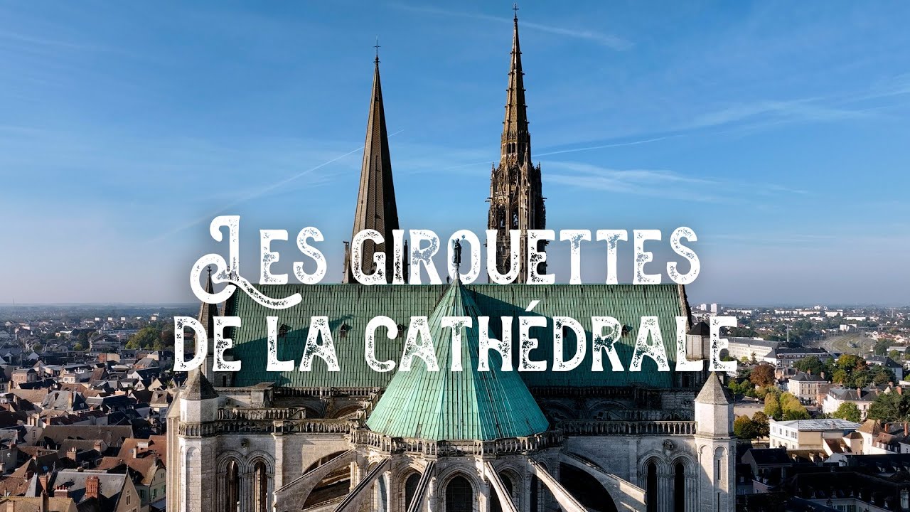 L'énigme des girouettes de la cathédrale Notre-Dame de Chartres