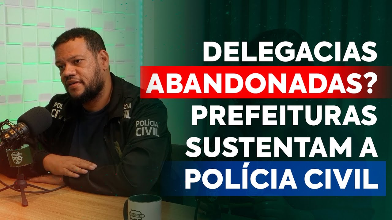 Delegacias abandonadas? Prefeituras estão sustentando a Polícia Civil | Investigador POD+ EP. 18