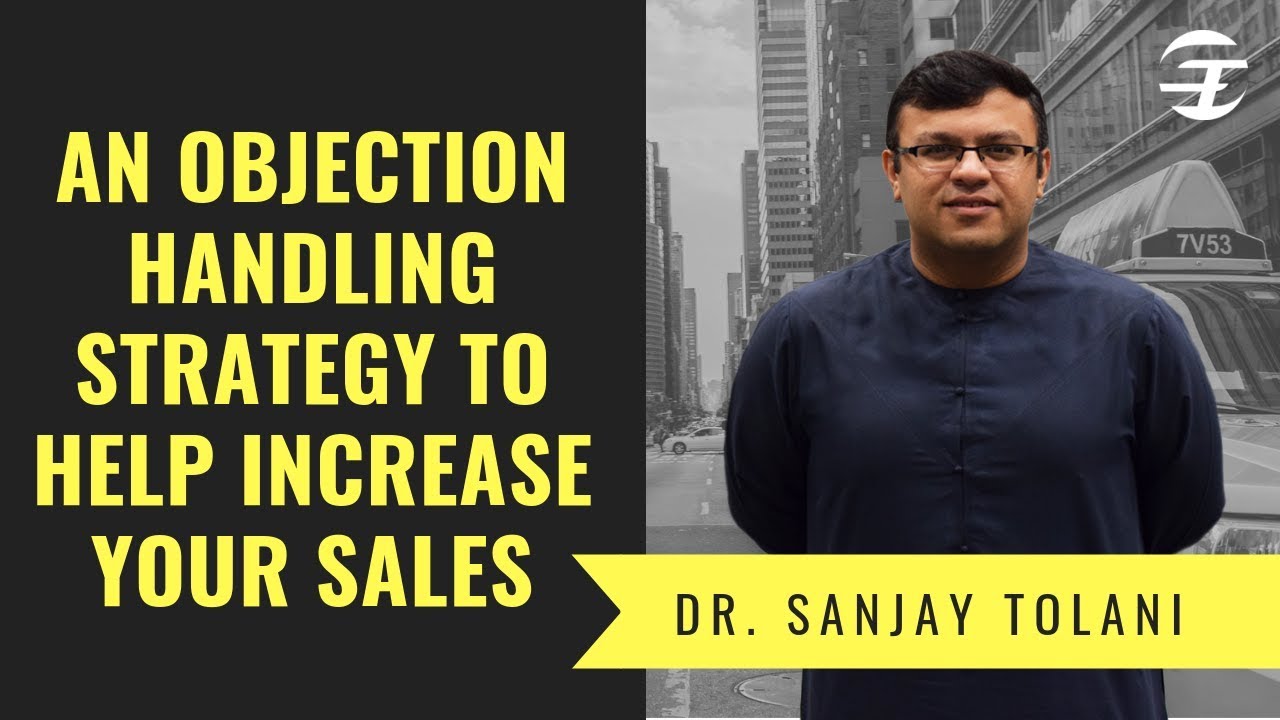 Objection Handling Strategy to Overcome Any Objection in your sales | Dr. Sanjay Tolani