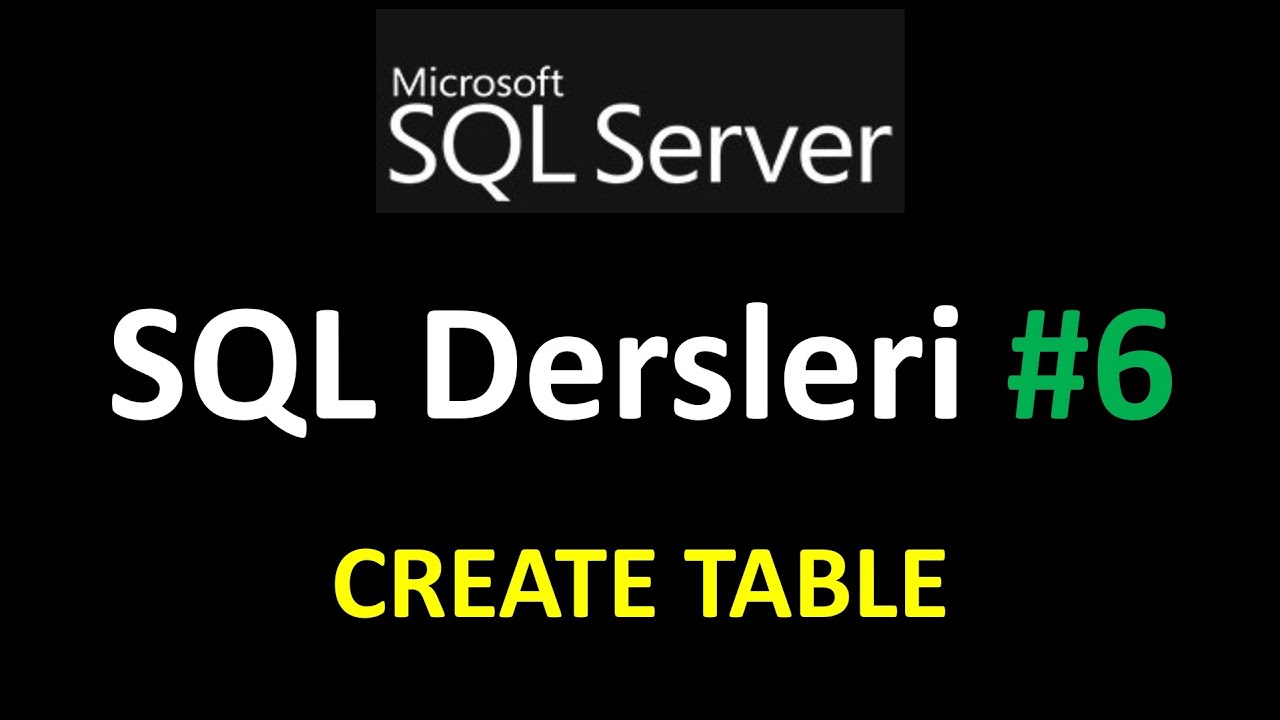 SQL Dersleri SQL Server ile SQL Eğitimi : SQL CREATE TABLE KULLANIMI
