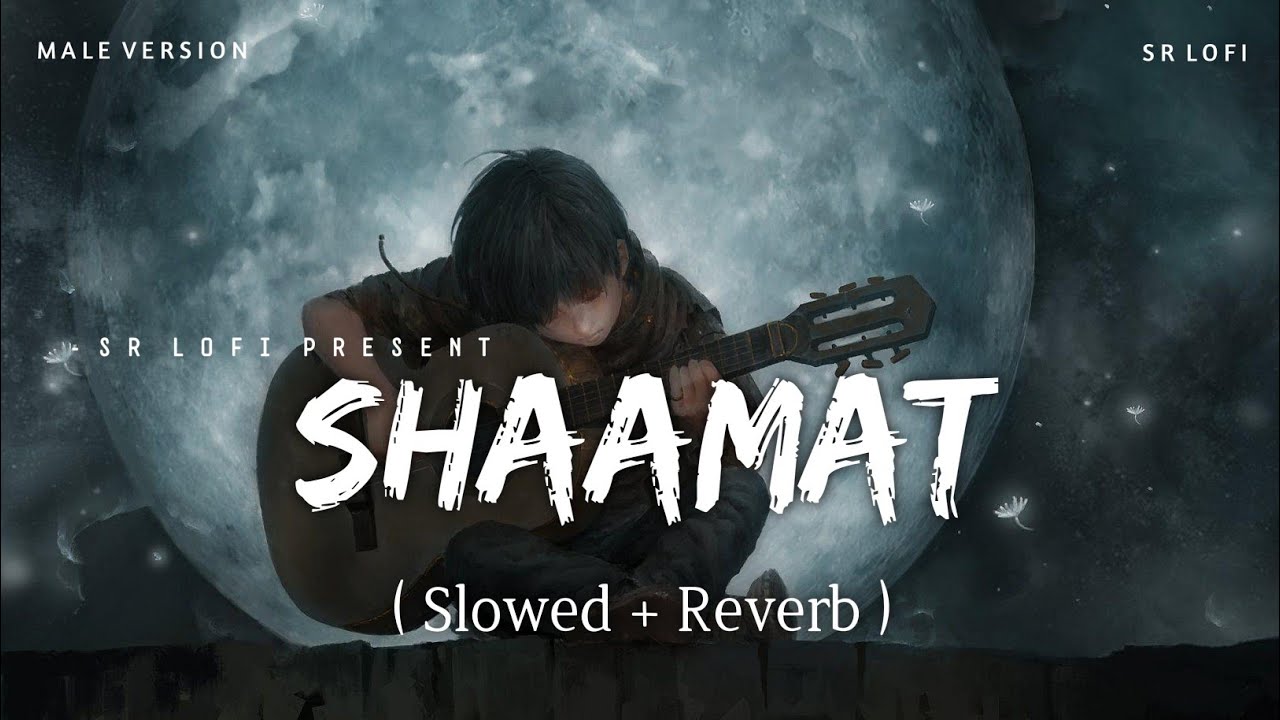 Shaamat Male Version - Lofi (Slowed + Reverb) | Ankit Tiwari | SR Lofi