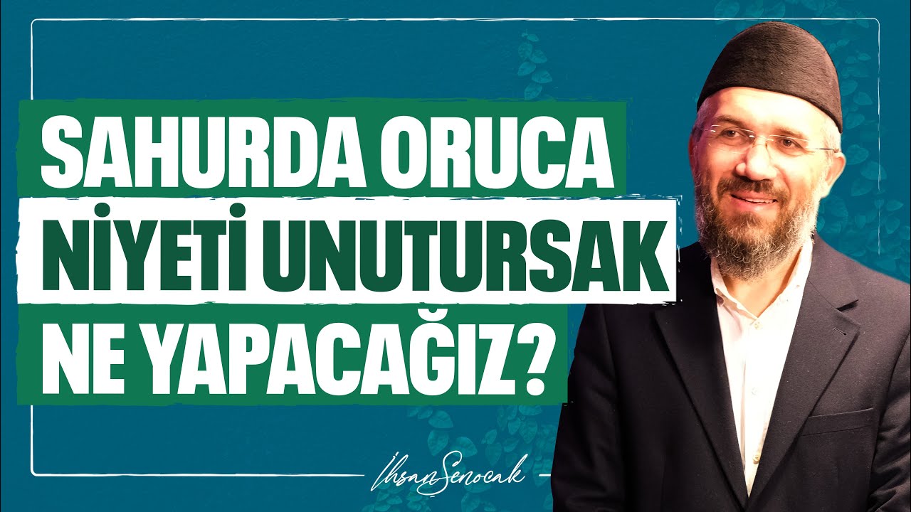 Sahurda Oruca Niyeti Unutursak Ne Yapacağız? l İhsan Şenocak