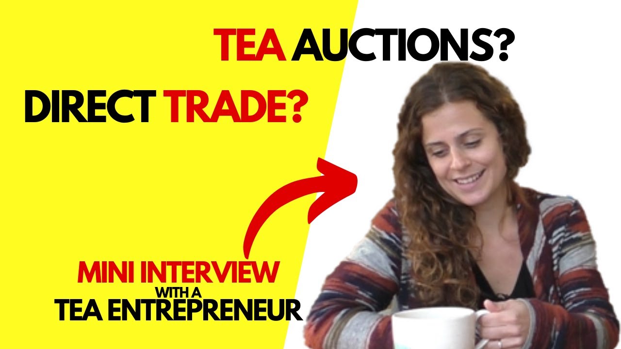 How Does Tea Trading Work | Auction House vs Direct Trade | Tea Entrepreneur Interview