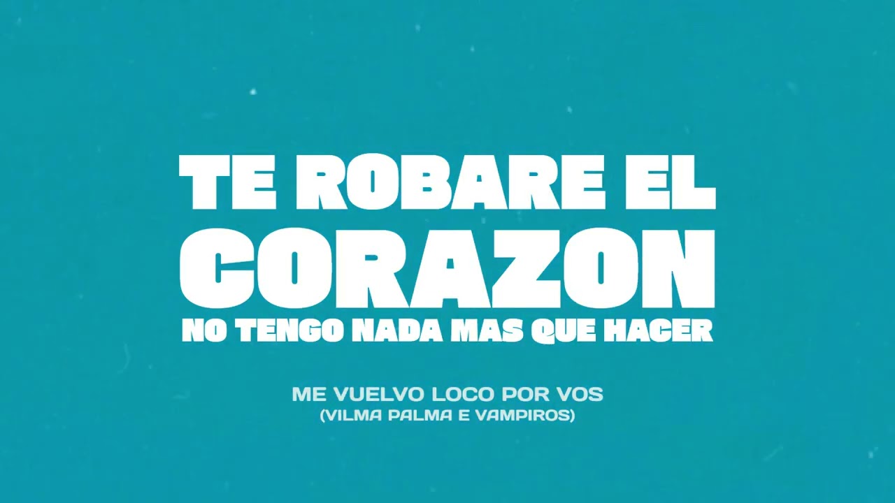MUSIC: Me vuelvo loco por vos (Vilma Palma e Vampiros)