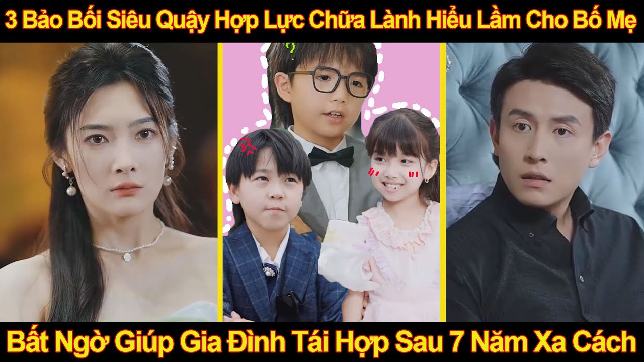 3 Bảo Bối Siêu Quậy Hợp Sức Chữa Lành Hiểu Lầm Của Bố Mẹ, Bất Ngờ Giúp Gia Đình Tái Hợp Sau 7 Năm