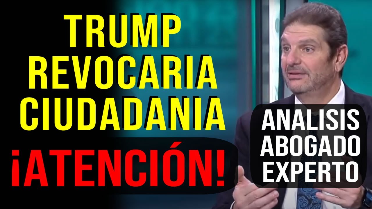 TRUMP REVOCARIA LA CIUDADANIA A INMIGRANTES NO NACIDOS EN EE.UU. - ANALISIS DE ABOGADO EXPERTO