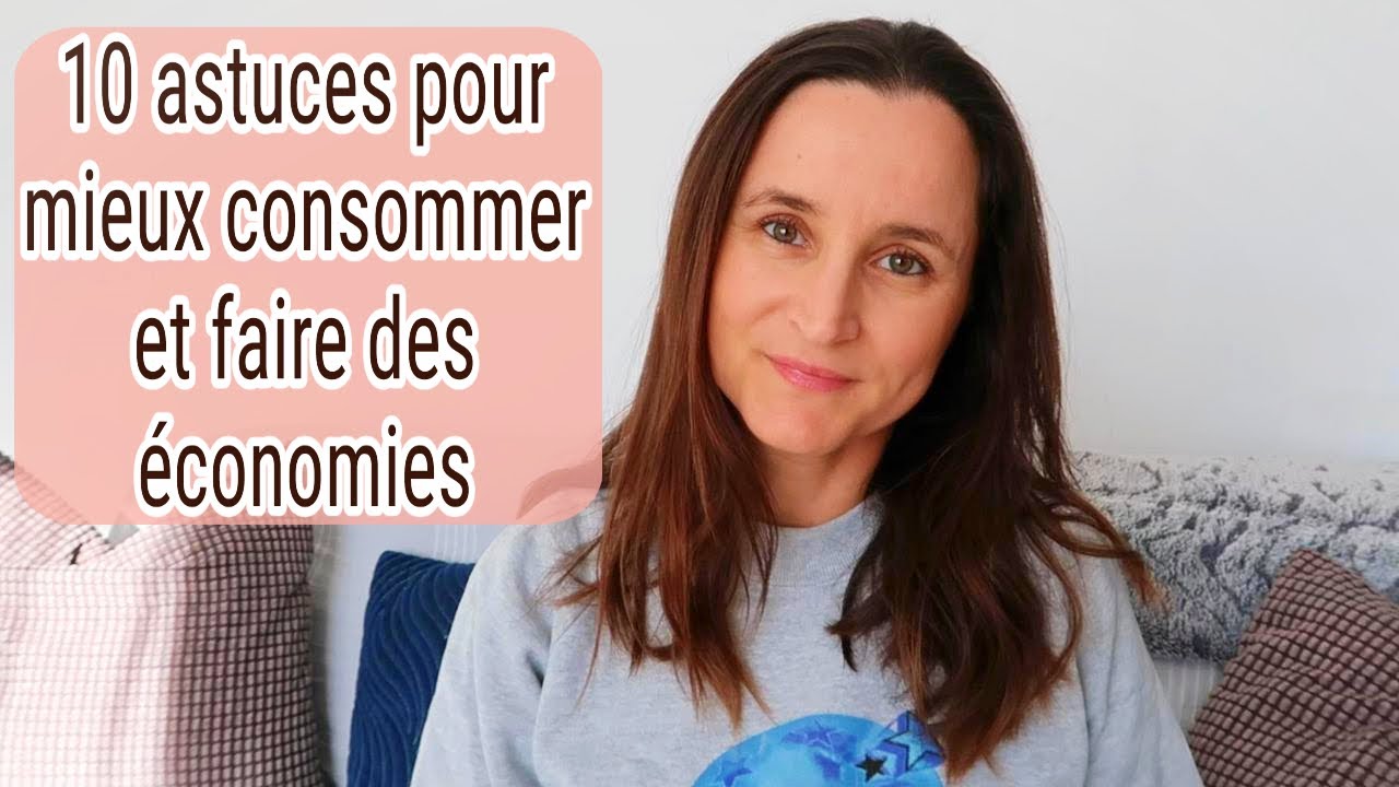 10 ASTUCES POUR MIEUX CONSOMMER ET FAIRE DES ECONOMIES | LITTLE BENE