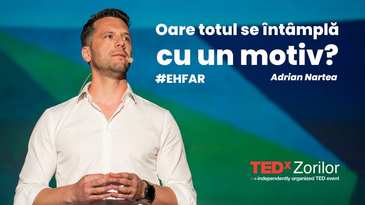 Oare totul se întâmplă cu un motiv? #ehfar | Adi Nartea | TEDxZorilor