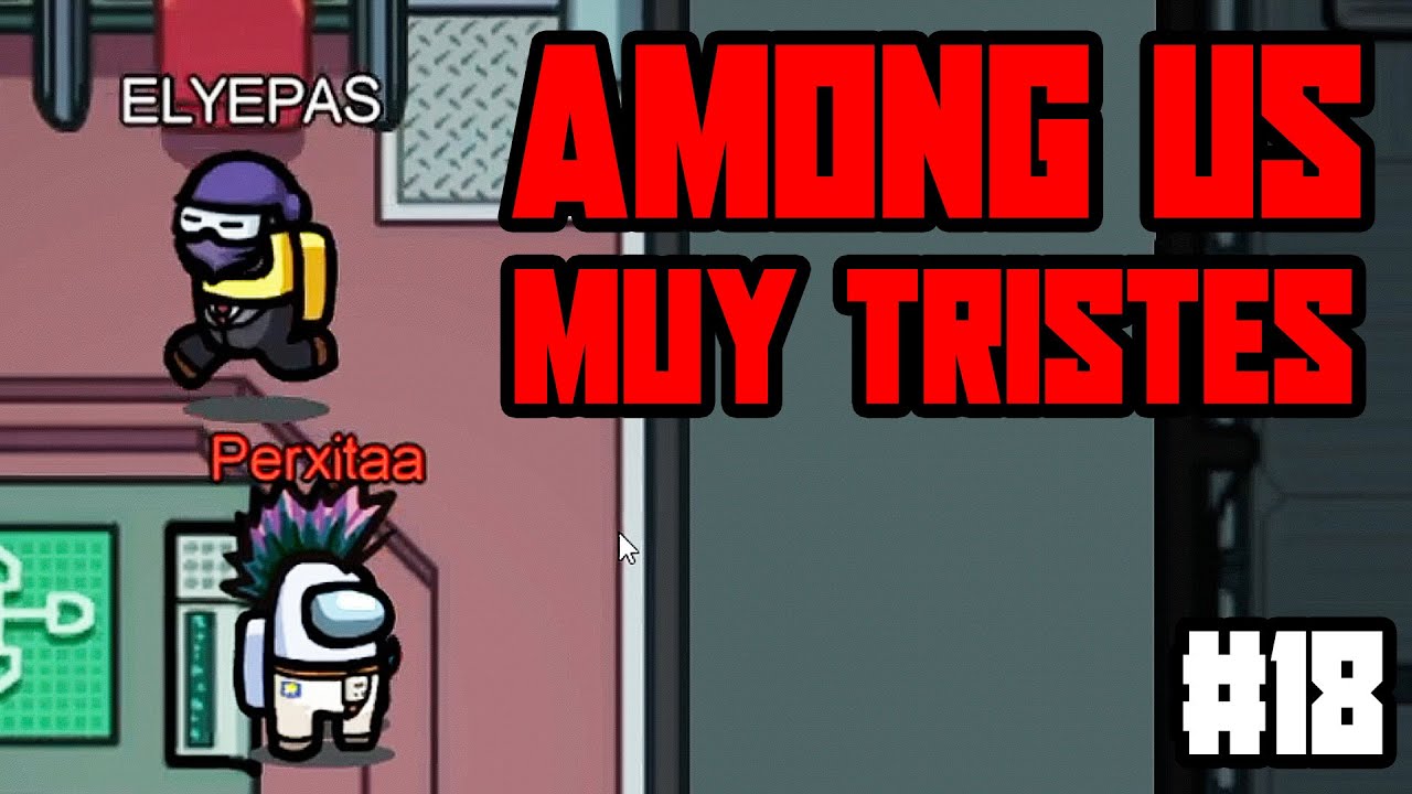 PERXITAA y REBORN TRISTES en AMONG US #18