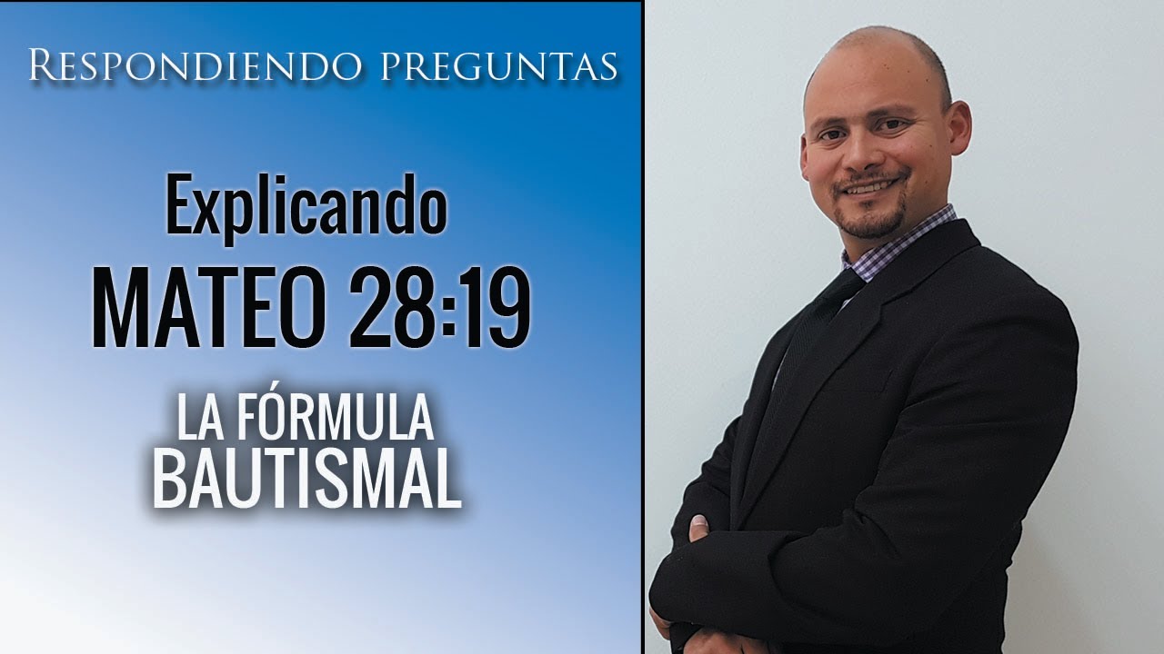 Explicando Mateo 28:19 | ¿Cuál Es La Fórmula Bautismal?