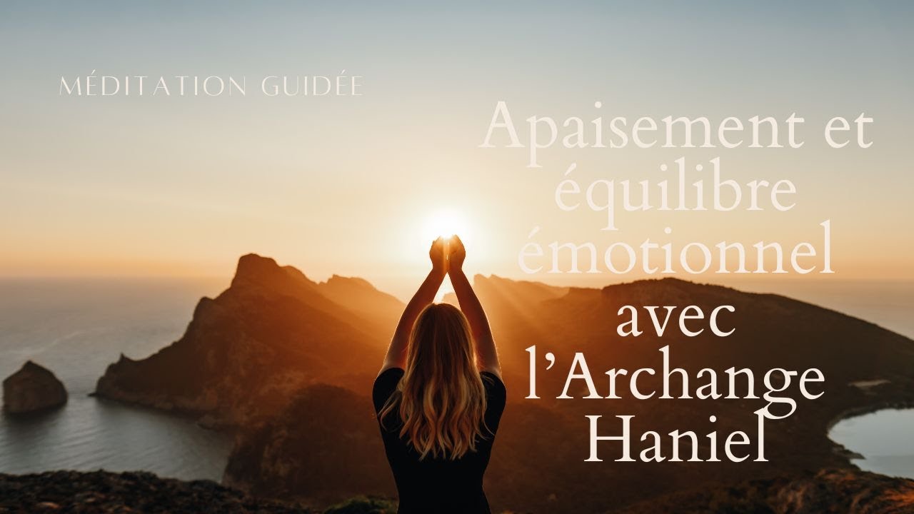 M&eacute;ditation guid&eacute;e : Equilibre &eacute;motionnel Archange Haniel