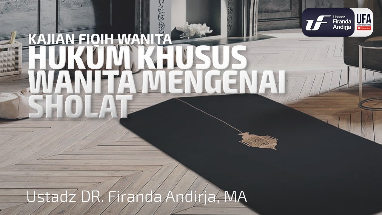 Fiqih Wanita-2 : Hukum Khusus Wanita Mengenai Sholat - Ustadz Dr. Firanda Andirja, M.A.