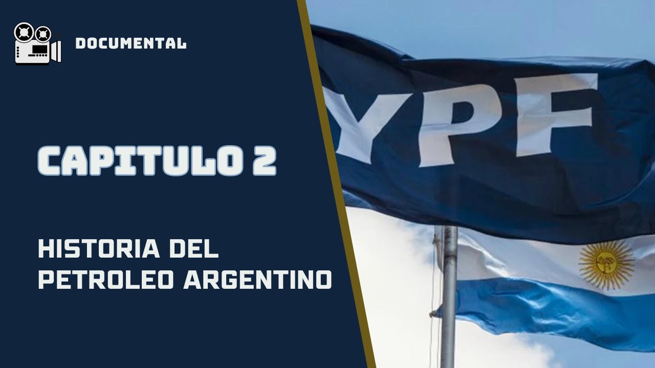Historia del petroleo argentino - Capitulo 2 [Completo] | Encuentro