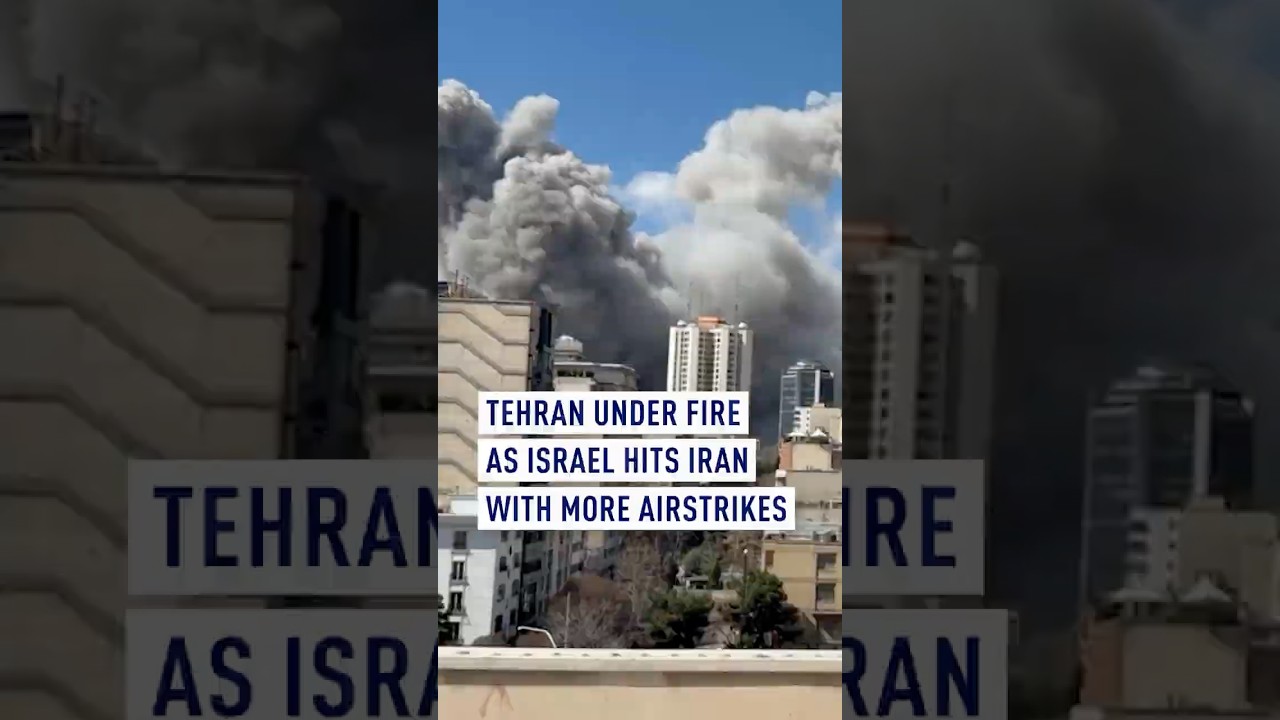 Tehran under fire as Israel hits Iran with more airstrikes