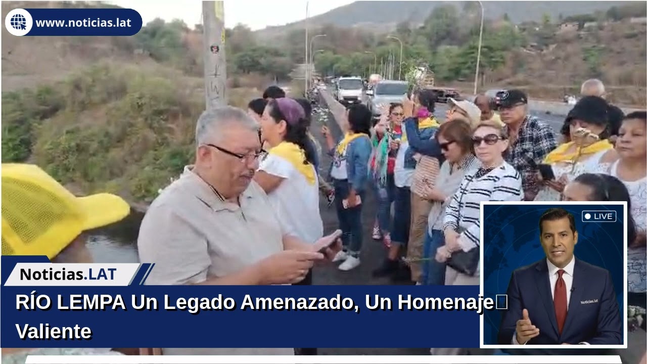 RÍO LEMPA: Un Legado Amenazado, Un Homenaje Valiente