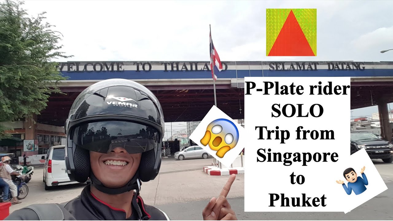 P-Plate rider Solo Trip from Singapore to Phuket! (Part: 1)