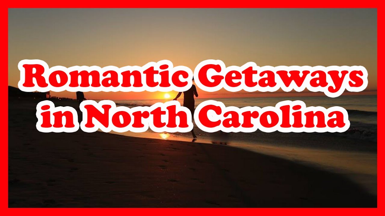 5 Top-Rated Romantic Getaways in North Carolina | USA Romantic Getaways Travel Guide