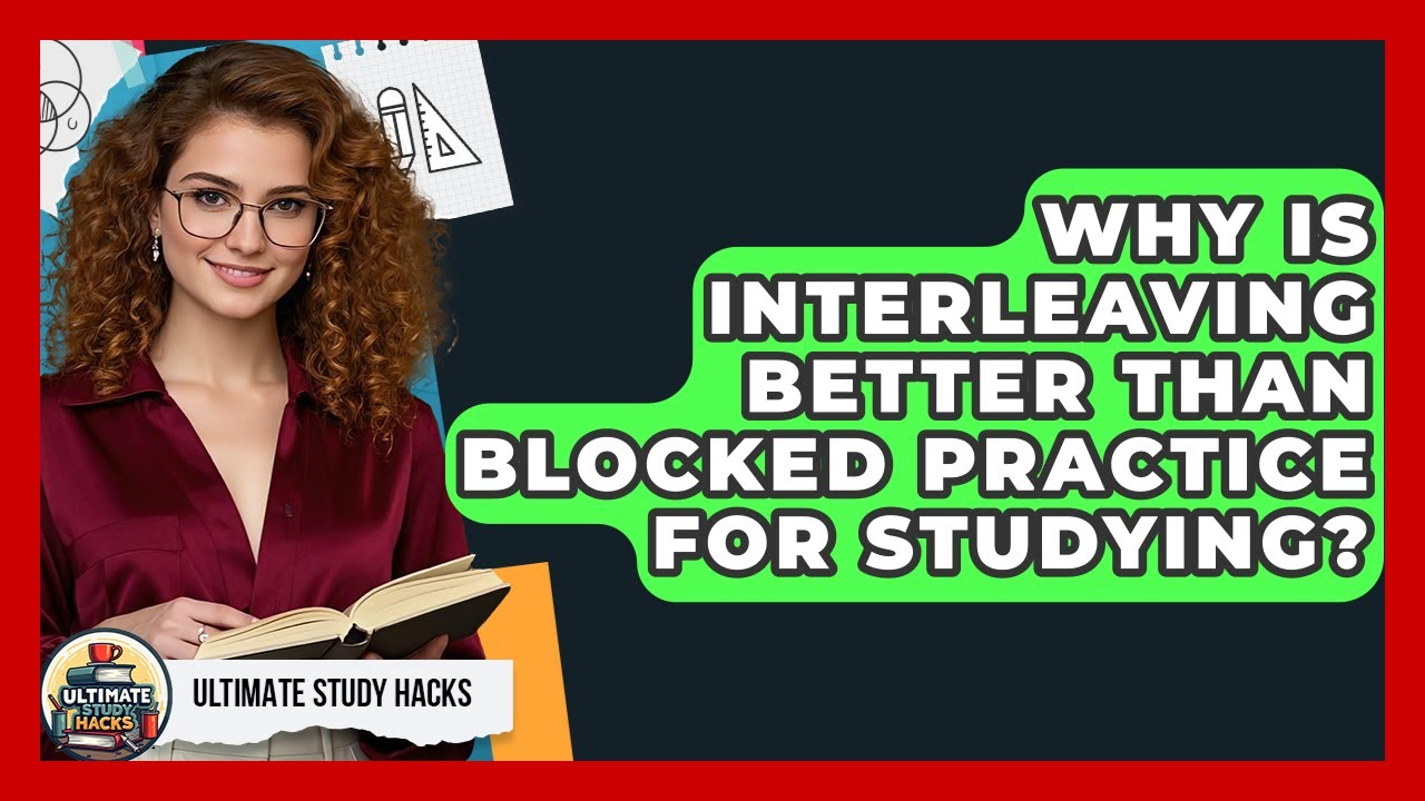 Why Is Interleaving Better Than Blocked Practice For Studying? - Ultimate Study Hacks