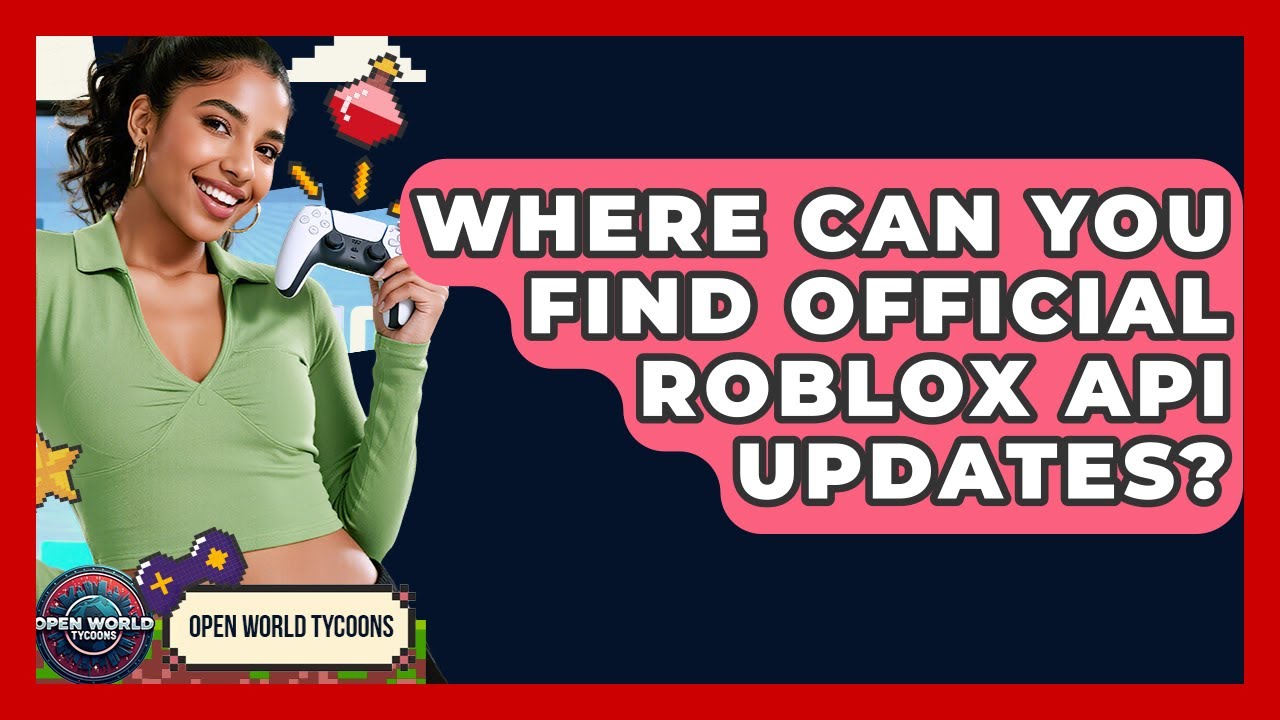 Where Can You Find Official Roblox API Updates? - Open World Tycoons