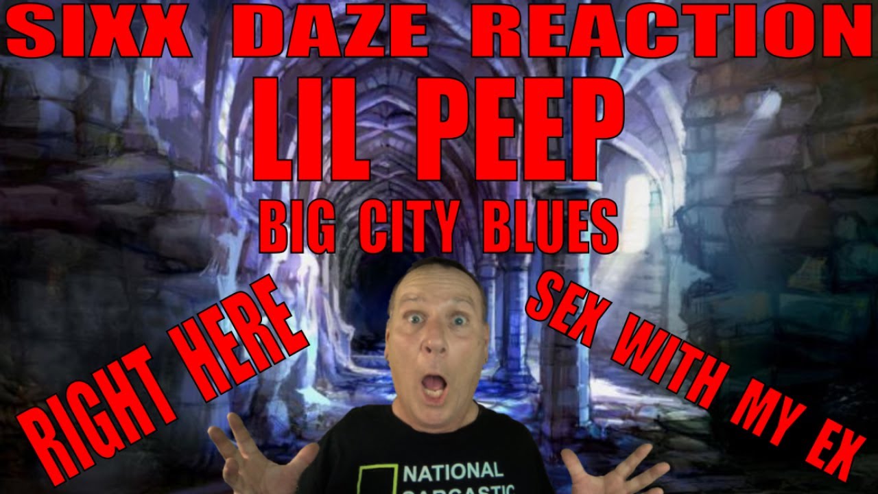 Lil Peep Sixx Daze Reaction: Right Here, Big City Blues and Sex With My Ex
