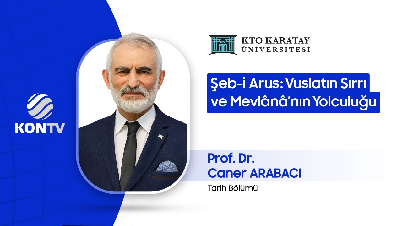 Prof. Dr. Caner Arabacı - Şebi Arus: Vuslatın Sırrı ve Mevlânâ’nın Yolculuğu