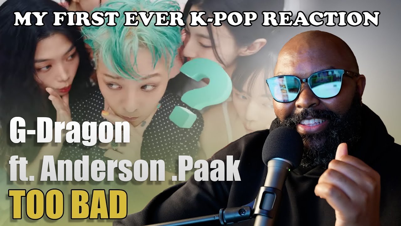 My First K-Pop Reaction! G-Dragon & Anderson .Paak ‘Too Bad’ MV – Let’s Talk!