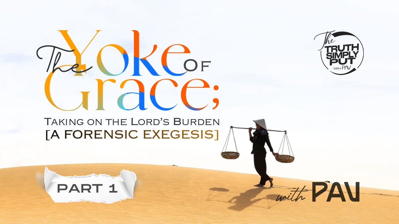 Why Jesus Said “My Burden Is Light” — The Yoke of Grace [Part 1] || Alexander “PAV” Victor