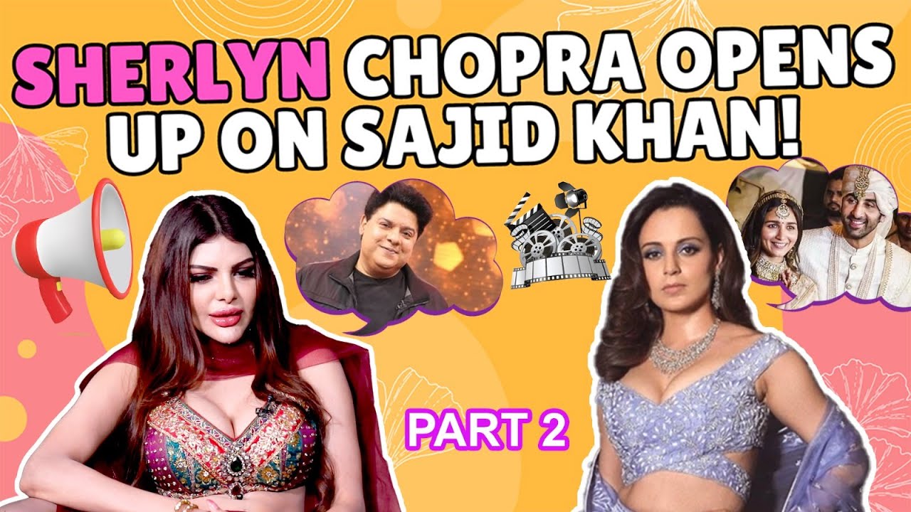 Sherlyn Chopra: 'Kangana Ranaut should focus on her own movies than Ranbir Alia marriage!'