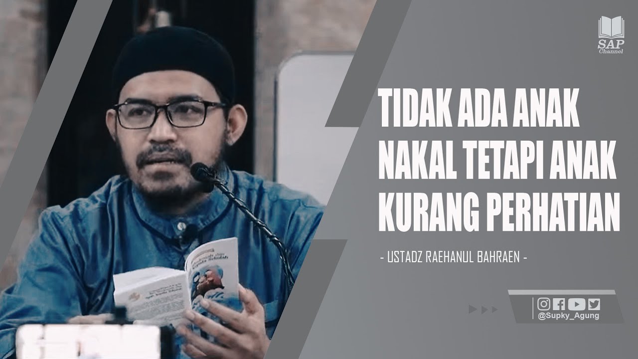 TIDAK ADA ANAK NAKAL TETAPI ANAK KURANG PERHATIAN | USTADZ RAEHANUL BAHRAEN