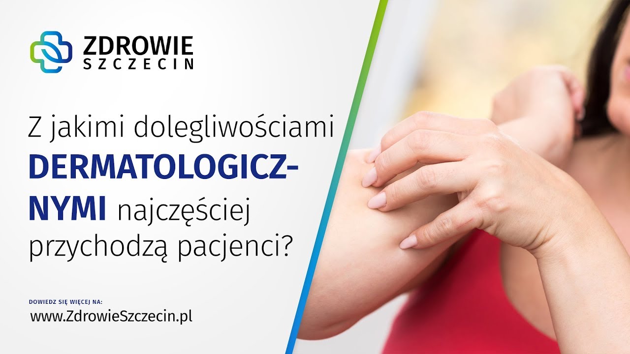 Z jakimi dolegliwościami dermatologicznymi najczęściej przychodzą pacjenci? - Zdrowie Szczecin