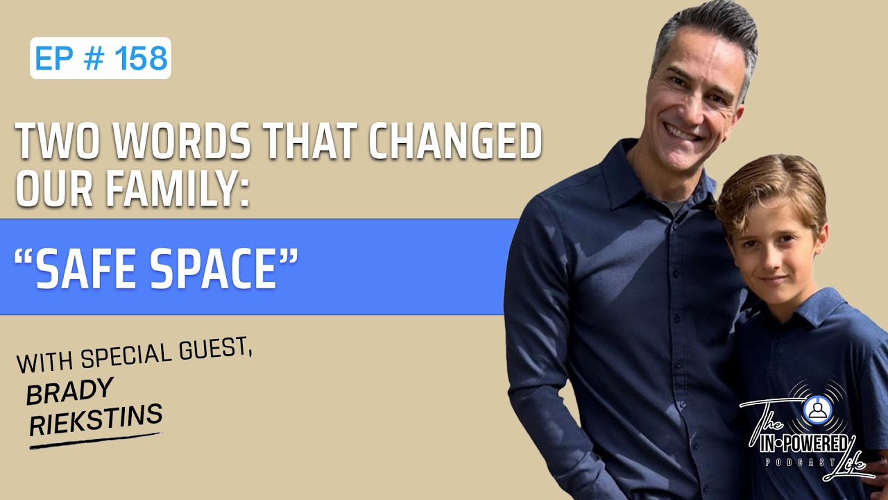 Two Words That Changed Our Family: “Safe Space” with special guest Brady Riekstins