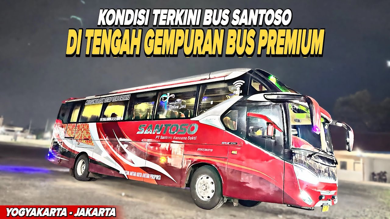 Kondisi Terkini Bus Legend Santoso Di Tengah Gempuran Bus Premium Jogja - Jakarta | Trip Bus Santoso