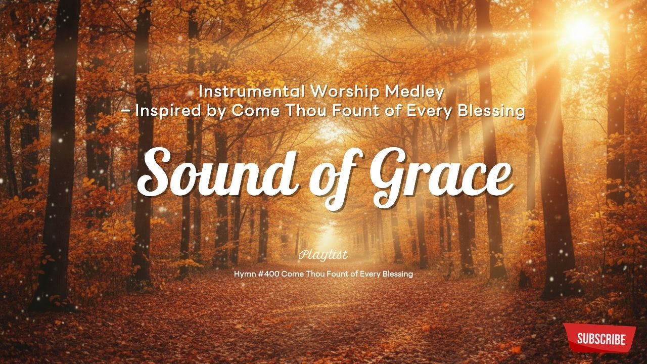 Instrumental Worship Medley — Inspired by Come Thou Fount of Every Blessing | Sound of Grace Worship