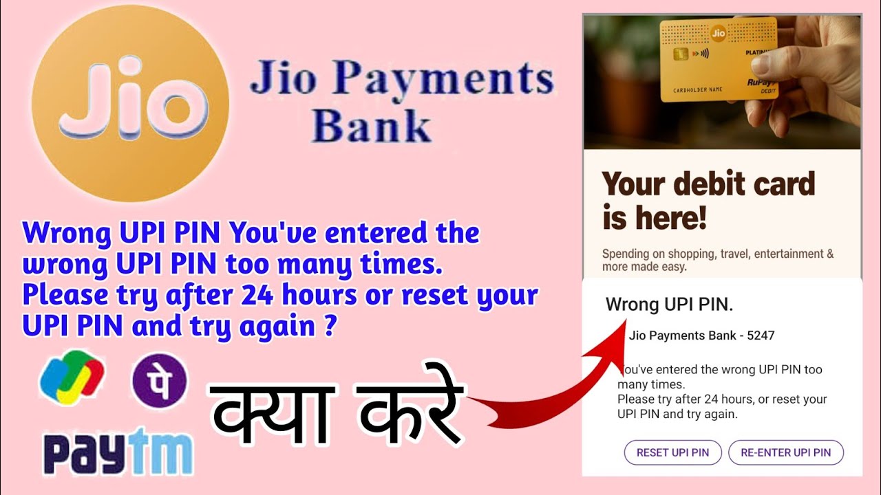 Jio Payment Bank Wrong UPI PIN Youve entered the wrong UPI PIN to many time Please try after 24 hour