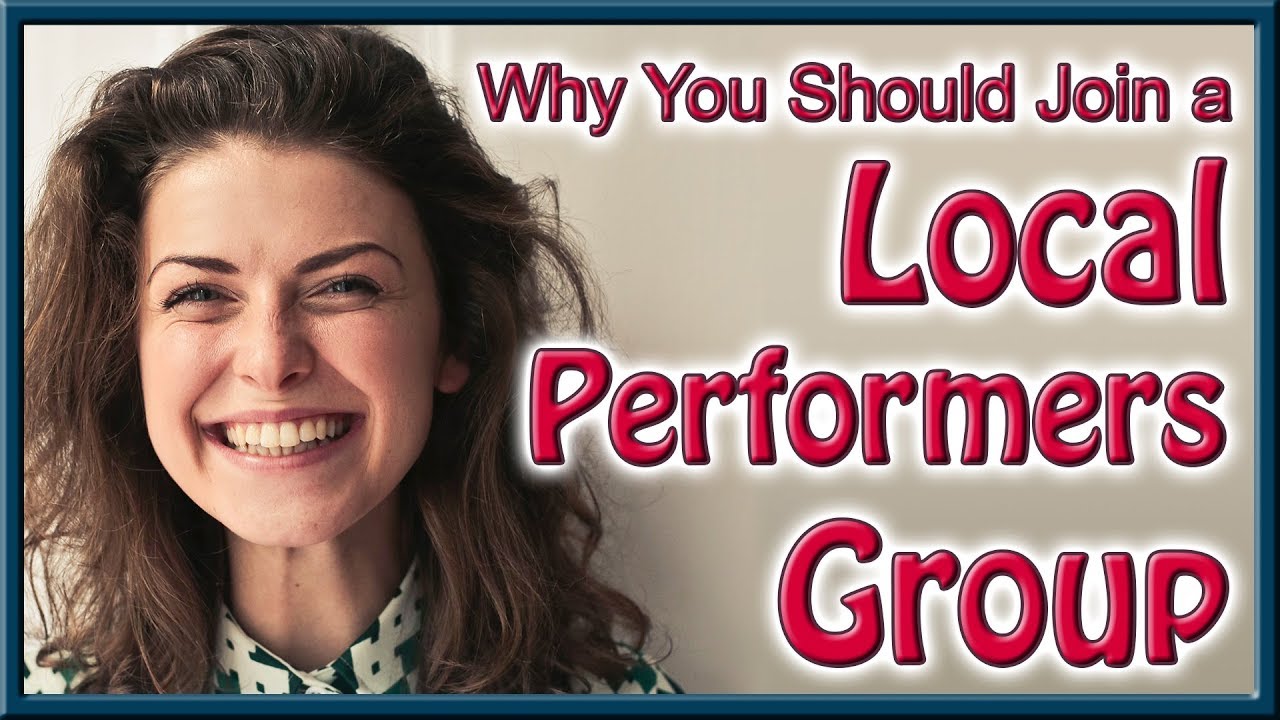 Why You Should Join a Local Performers Group