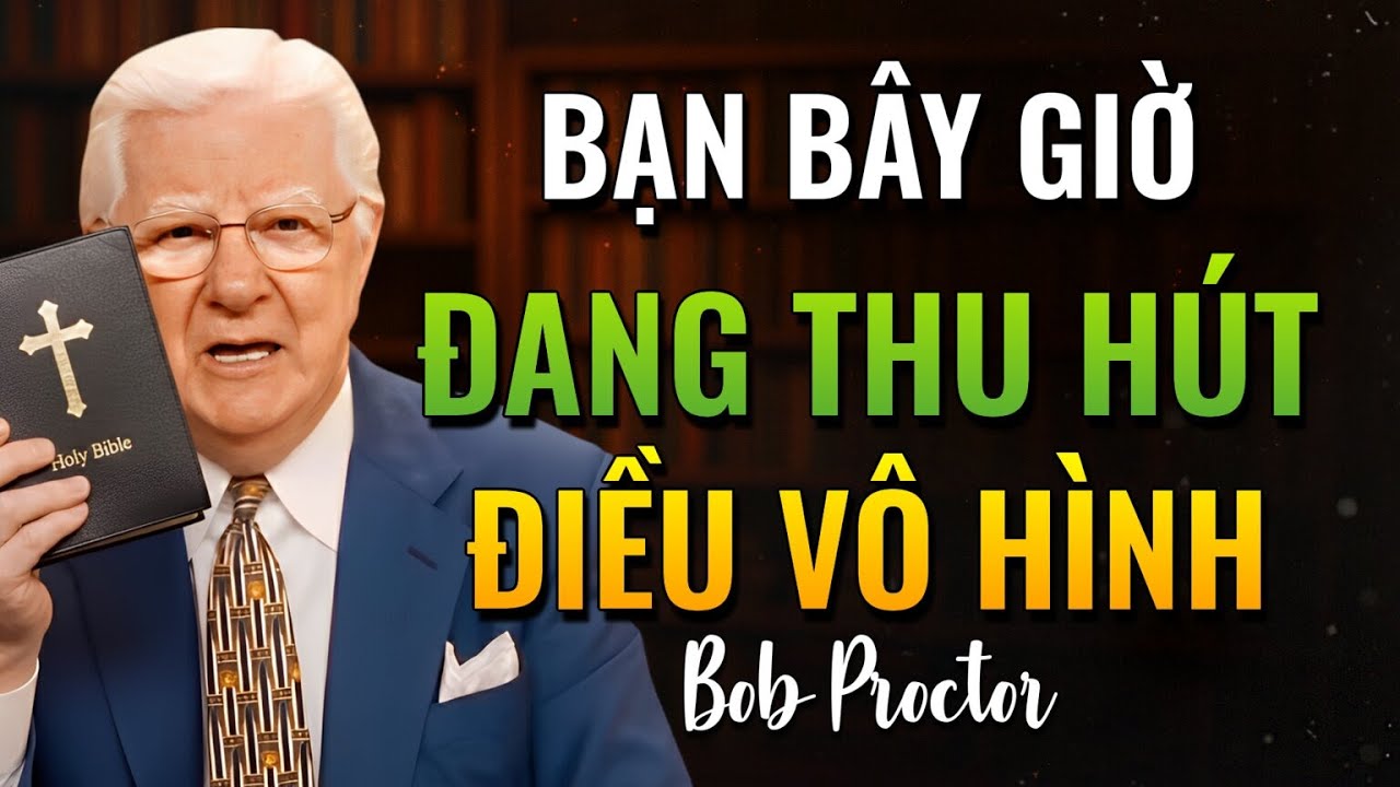 Luật Hấp Dẫn Hoạt Động Như Thế Này — Và Hầu Như Không Ai Hiểu (Bob Proctor)