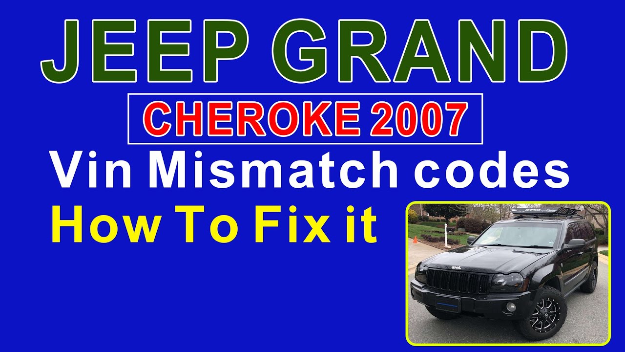2007 Jeep Grand Cheroke Vin Mismatch codes How To Fix it