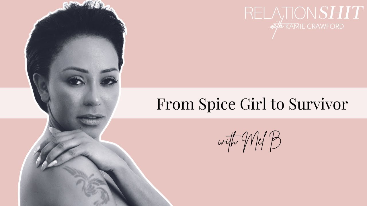 From Spice Girl to Survivor ft. Mel B | Relationsh*t Podcast with Kamie Crawford