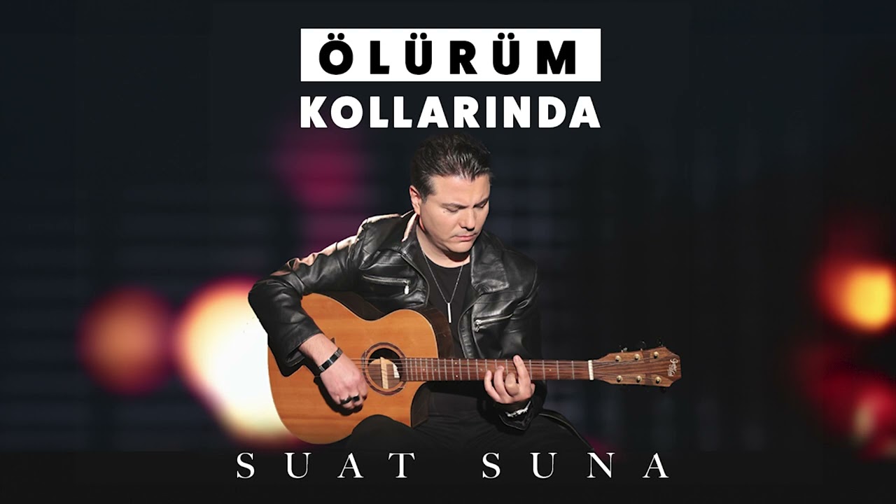 Suat Suna Ölürüm Kollarında