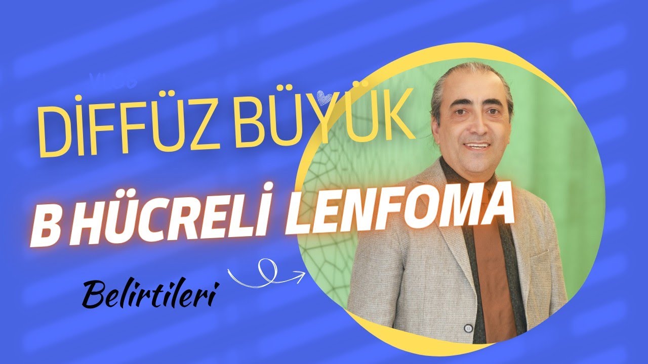Diff&uuml;z B&uuml;y&uuml;k B H&uuml;creli Lenfoma Belirtileri Nelerdir?