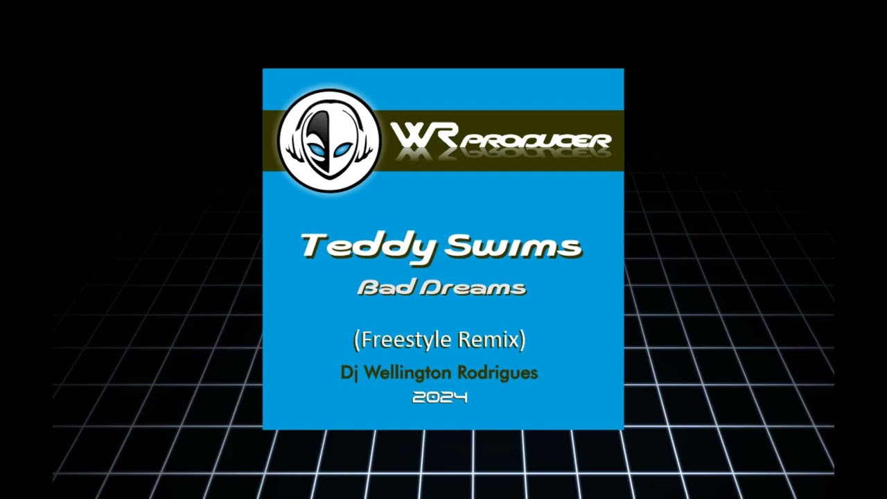Teddy Swims - Bad Dreams (Freestyle Remix) - Dj Wellington Rodrigues ES.