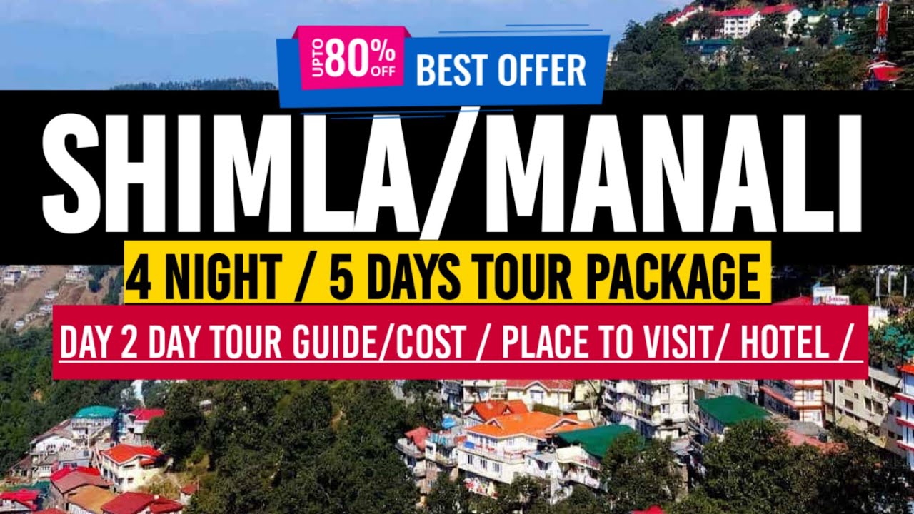 Shimla Manali tour packages / 4 Night / 5 days / cost / Place to visit / tour guide