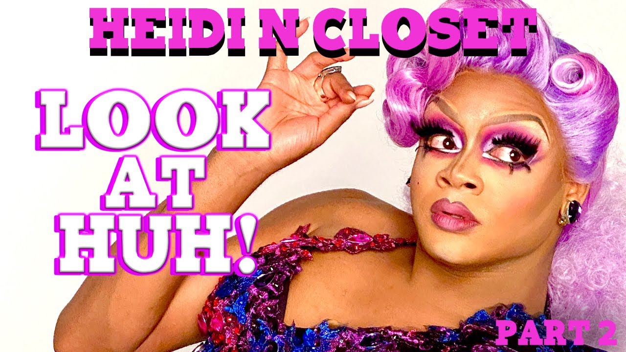 HEIDI N CLOSET on Look At Huh! SEASON 8 PREMIERE - Part 2