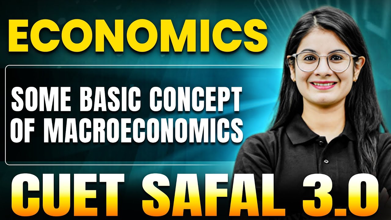 Some Basic Concept of Macroeconomics | Economics for CUET 2025 | CUET SAFAL 3.0🔥