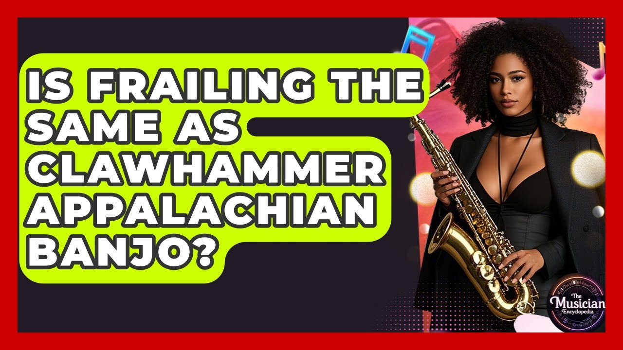 Is Frailing The Same As Clawhammer Appalachian Banjo? - The Musician Encyclopedia