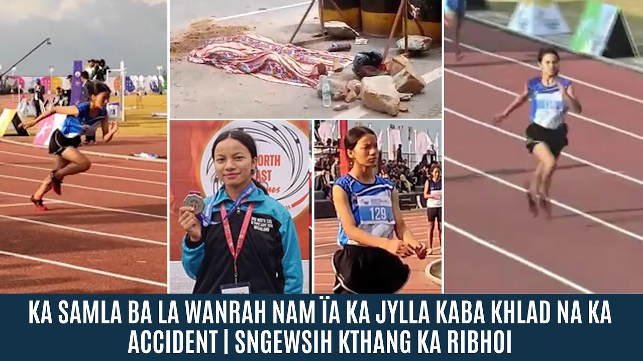 KA SAMLA BA LA WANRAH NAM ÏA KA JYLLA KABA KHLAD NA KA ACCIDENT | SNGEWSIH KTHANG KA RIBHOI