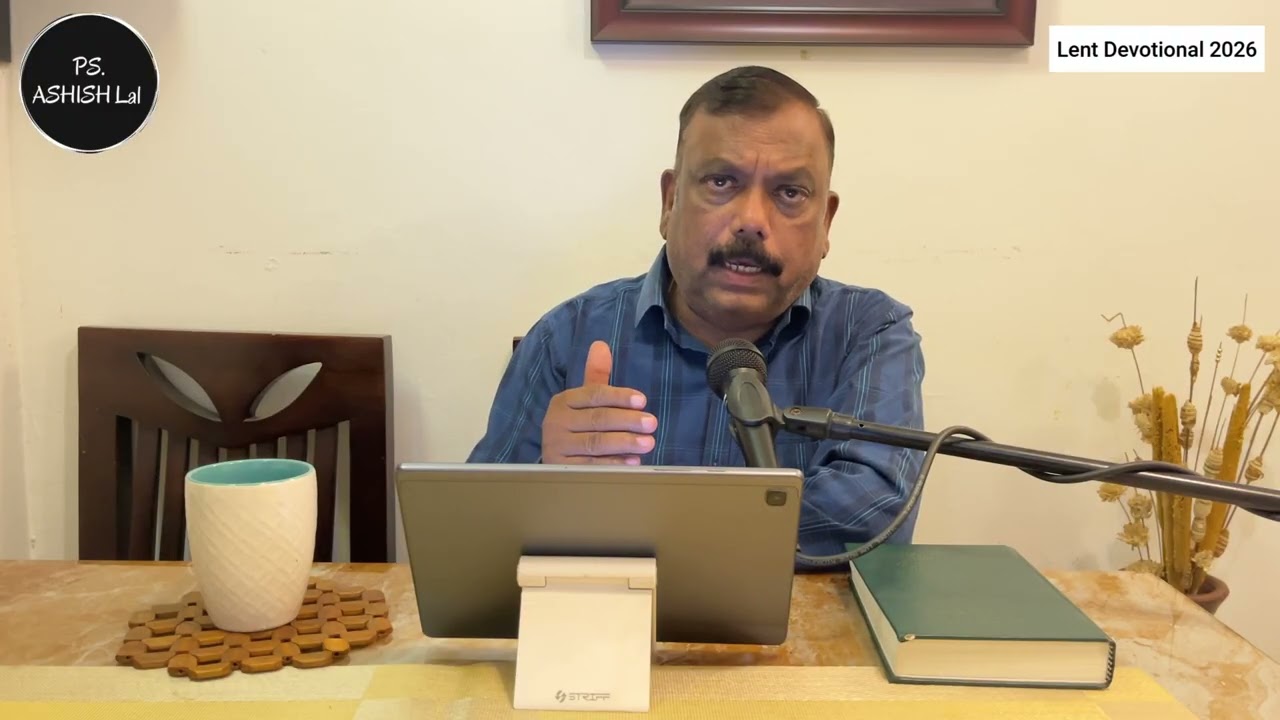 Ps. Ashish Lal | 40 days Lent Devotional 2026