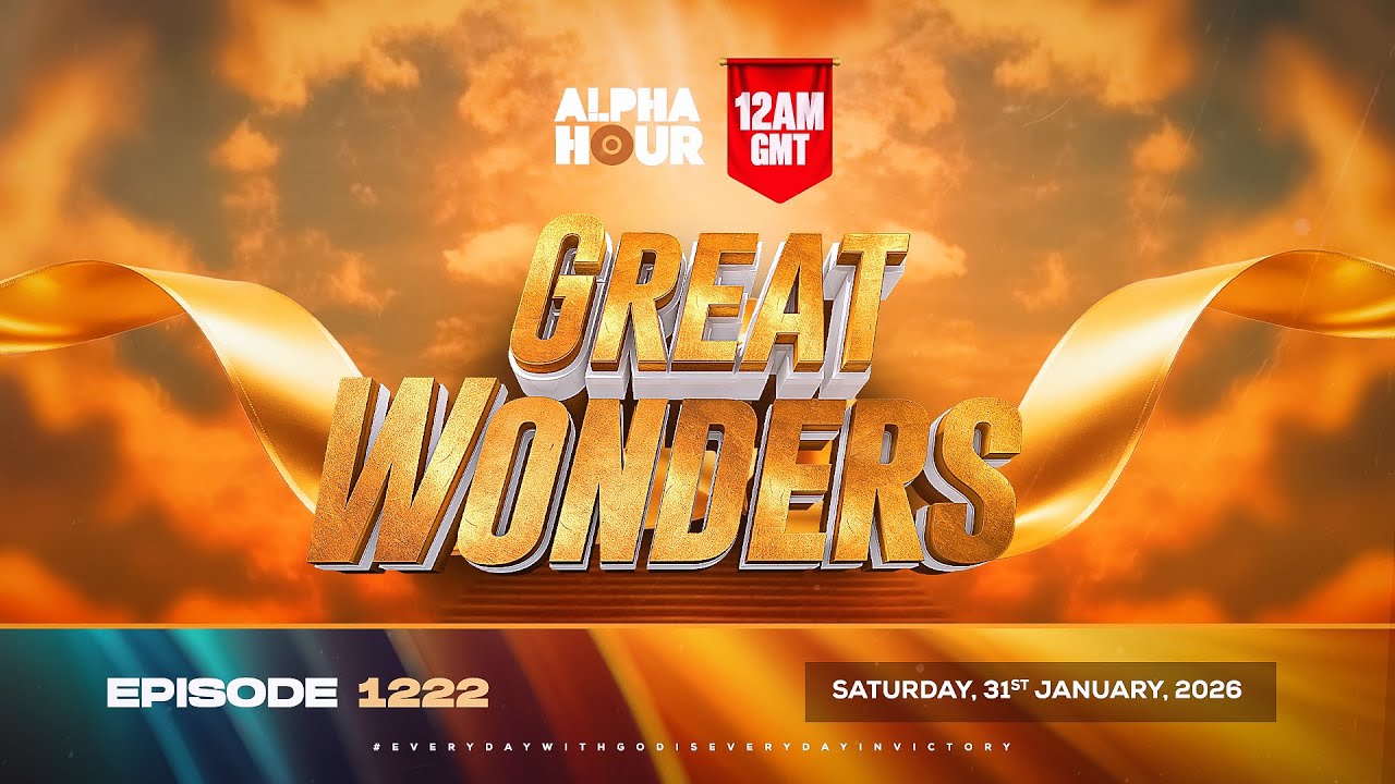 ALPHA HOUR EPISODE 1222 || GREAT WONDERS || SATURDAY 31st JANUARY, 2026