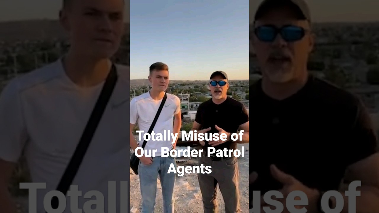 Totally Misuse of Our Border Patrol Agents