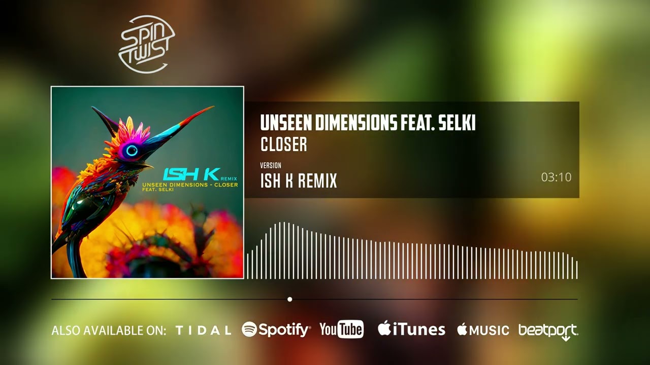 Unseen Dimensions feat Selki - Closer (Ish K Remix | Official Audio)
